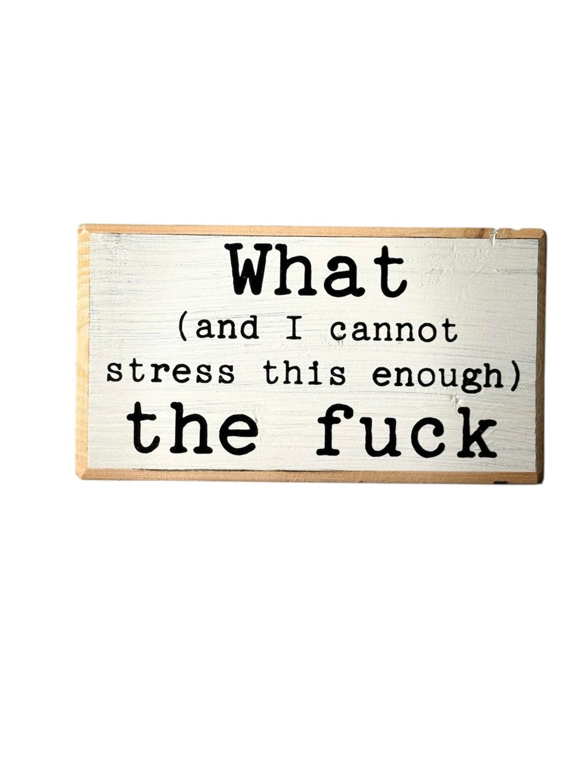 What (and I cannot stress this enough) the f*ck. Office desk wood sign. Wooden shelf sitter. Cubicle quotes. Gifts with quotes. Gift for best friends. Morning motivation. Quote of the day.